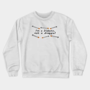 I&#39;m A Diabetic.... Crewneck Sweatshirt